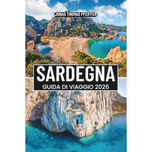 Pfeiffer, Jonas Thomas SARDEGNA GUIDA DI VIAGGIO 2026: L'isola paradisiaca d'Italia con spiagge turchesi, antiche rovine, villaggi nascosti, avventure escursionistiche, cibo locale e cultura mediterranea Pfeiffer, Jonas Thomas SARDEGNA GUIDA DI VIAGGIO 2026: L'isola paradisiaca d'Italia con spiagge turchesi, antiche rovine, villaggi nascosti, avventure escursionistiche, cibo locale e cultura mediterranea