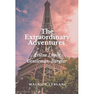 Leblanc, Maurice The Extraordinary Adventures of Arsène Lupin, Gentleman-Burglar Leblanc, Maurice The Extraordinary Adventures of Arsène Lupin, Gentleman-Burglar