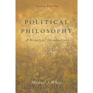 White, Michael J. Political Philosophy: An Historical Introduction White, Michael J. Political Philosophy: An Historical Introduction