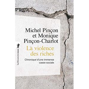 Pinçon, Michel La violence des riches (Poches essais): Chronique d'une immense casse sociale Pinçon, Michel La violence des riches (Poches essais): Chronique d'une immense casse sociale