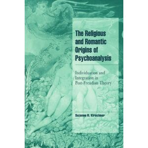 Kirschner, Suzanne The Religious and Romantic Origins of Psychoanalysis: Individuation and Integration in Post-Freudian Theory (Cambridge Cultural Social Studies) Kirschner, Suzanne The Religious and Romantic Origins of Psychoanalysis: Individuation and Integration in Post-Freudian Theory (Cambridge Cultural Social Studies)