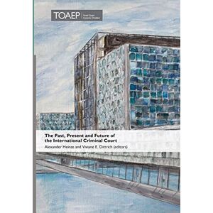 The Past, Present and Future of the International Criminal Court: 5 (Nuremberg Academy) The Past, Present and Future of the International Criminal Court: 5 (Nuremberg Academy)