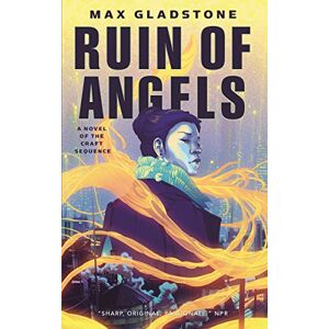 Gladstone, Max THE RUIN OF ANGELS: A Novel of the Craft Sequence: 6 Gladstone, Max THE RUIN OF ANGELS: A Novel of the Craft Sequence: 6