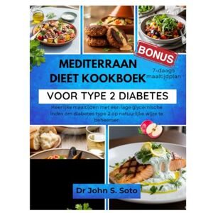 Soto, John MEDITERRAAN DIEET KOOKBOEK VOOR TYPE 2 DIABETES: Heerlijke maaltijden met een lage glycemische index om diabetes type 2 op natuurlijke wijze te ... your body (Cookbooks & Exercise guides)) Soto, John MEDITERRAAN DIEET KOOKBOEK VOOR TYPE 2 DIABETES: Heerlijke maaltijden met een lage glycemische index om diabetes type 2 op natuurlijke wijze te ... your body (Cookbooks & Exercise guides))