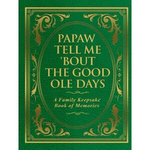 Publishing, Freeman Papaw Tell Me 'Bout the Good Ole Days: A Family Keepsake Book of Memories Publishing, Freeman Papaw Tell Me 'Bout the Good Ole Days: A Family Keepsake Book of Memories