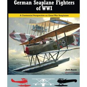 Herris, Jack German Seaplane Fighters of WWI: A Centennial Perspective on Great War Seaplanes: Volume 2 (Great War Aviation Centennial Series) Herris, Jack German Seaplane Fighters of WWI: A Centennial Perspective on Great War Seaplanes: Volume 2 (Great War Aviation Centennial Series)