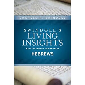 Charles R. Swindoll Insights On Hebrews (Swindoll's Living Insights New Testament Commentary): 12 Charles R. Swindoll Insights On Hebrews (Swindoll's Living Insights New Testament Commentary): 12