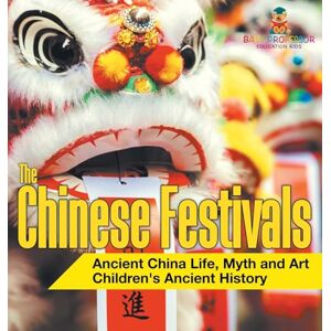 Baby Professor The Chinese Festivals Ancient China Life, Myth and Art Children's Ancient History Baby Professor The Chinese Festivals Ancient China Life, Myth and Art Children's Ancient History