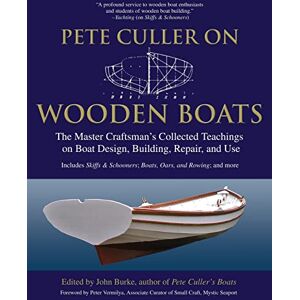 Burke, John Pete Culler on Wooden Boats: The Master Craftsman's Collected Teachings on Boat Design, Building, Repair, and Use (INTERNATIONAL MARINE-RMP) Burke, John Pete Culler on Wooden Boats: The Master Craftsman's Collected Teachings on Boat Design, Building, Repair, and Use (INTERNATIONAL MARINE-RMP)