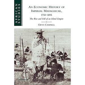 Campbell, Gwyn An Economic History of Imperial Madagascar, 1750-1895: The Rise and Fall of an Island Empire: 106 (African Studies, Series Number 106) Campbell, Gwyn An Economic History of Imperial Madagascar, 1750-1895: The Rise and Fall of an Island Empire: 106 (African Studies, Series Number 106)