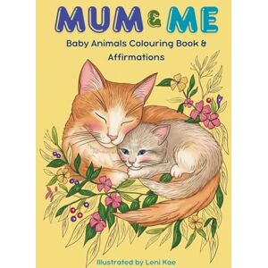Kae, Leni Mum & Me: Baby Animals Colouring Book & Affirmations (Colour & Keep: Mindful Memories) Kae, Leni Mum & Me: Baby Animals Colouring Book & Affirmations (Colour & Keep: Mindful Memories)