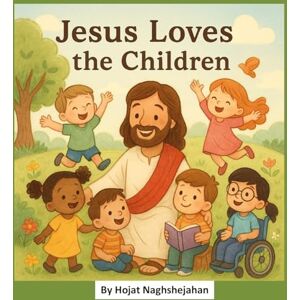 Naghshejahan, Hojat Jesus Loves the Children: A Heartwarming Christian Picture Book for Kids Ages 2-10 About Jesus' Love, Diversity, and Kindness Naghshejahan, Hojat Jesus Loves the Children: A Heartwarming Christian Picture Book for Kids Ages 2-10 About Jesus' Love, Diversity, and Kindness