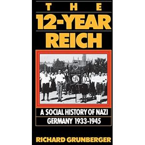 Grunberger, Richard The 12-year Reich: A Social History Of Nazi Germany 1933-1945 Grunberger, Richard The 12-year Reich: A Social History Of Nazi Germany 1933-1945