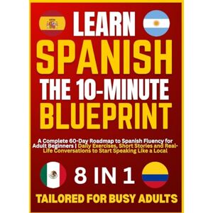 NovaBridge Press Learn Spanish — The 10–Minute Blueprint: A Complete 60-Day Roadmap to Spanish Fluency for Adult Beginners Daily Exercises, Short Stories and Real-Life Conversations to Start Speaking Like a Local NovaBridge Press Learn Spanish — The 10–Minute Blueprint: A Complete 60-Day Roadmap to Spanish Fluency for Adult Beginners Daily Exercises, Short Stories and Real-Life Conversations to Start Speaking Like a Local