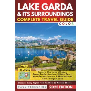 Peregrine, Paul Lake Garda & Its Surroundings Complete Travel Guide: Charming Villages, Scenic Trails, Beaches, Hidden Gems, Must-See Attractions & More Around Italy’s Largest Lake (COLOR) Peregrine, Paul Lake Garda & Its Surroundings Complete Travel Guide: Charming Villages, Scenic Trails, Beaches, Hidden Gems, Must-See Attractions & More Around Italy’s Largest Lake (COLOR)