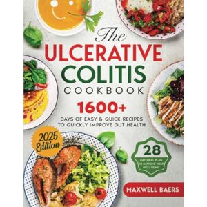 Baers, Maxwell The Ulcerative Colitis Cookbook: 1600+ Days of Easy & Quick Recipes to Quickly Improve Gut Health A 28-Day Meal Plan to Improve your Well-Being with IBD Baers, Maxwell The Ulcerative Colitis Cookbook: 1600+ Days of Easy & Quick Recipes to Quickly Improve Gut Health A 28-Day Meal Plan to Improve your Well-Being with IBD