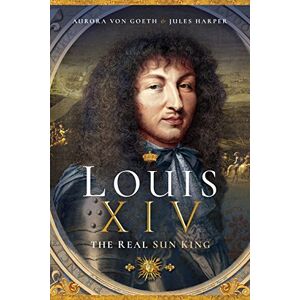 Jules Harper Louis XIV, the Real Sun King Jules Harper Louis XIV, the Real Sun King