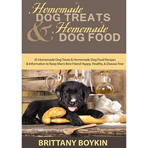 Boykin, Brittany Homemade Dog Treats and Homemade Dog Food: 35 Homemade Dog Treats and Homemade Dog Food Recipes and Information to Keep Man’s Best Friend Happy, Healthy, and Disease Free Boykin, Brittany Homemade Dog Treats and Homemade Dog Food: 35 Homemade Dog Treats and Homemade Dog Food Recipes and Information to Keep Man’s Best Friend Happy, Healthy, and Disease Free