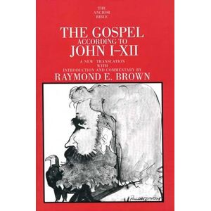 Brown, R The Gospel According to John (I-XII) (Anchor Bible Commentaries): 29 (The Anchor Yale Bible Commentaries) Brown, R The Gospel According to John (I-XII) (Anchor Bible Commentaries): 29 (The Anchor Yale Bible Commentaries)