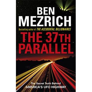 Mezrich, Ben The 37th Parallel: The Secret Truth Behind America's UFO Highway Mezrich, Ben The 37th Parallel: The Secret Truth Behind America's UFO Highway