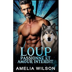 Wilson Loup Passionné et Amour Interdit: Romance Paranormale Loup-Garou Amour Interdit (Série des Métamorphes de la Compagnie 417) Wilson Loup Passionné et Amour Interdit: Romance Paranormale Loup-Garou Amour Interdit (Série des Métamorphes de la Compagnie 417)