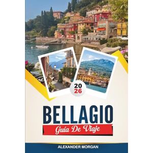 MORGAN, ALEXANDER GUÍA DE VIAJE BELLAGIO 2026: Descubre joyas ocultas, monumentos históricos, consejos de viaje y experiencias vacacionales inolvidables MORGAN, ALEXANDER GUÍA DE VIAJE BELLAGIO 2026: Descubre joyas ocultas, monumentos históricos, consejos de viaje y experiencias vacacionales inolvidables