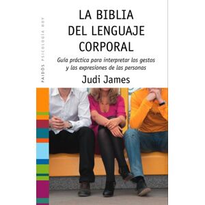 James, Judi La biblia del lenguaje corporal : guía práctica para interpretar los gestos y las expresiones de las personas James, Judi La biblia del lenguaje corporal : guía práctica para interpretar los gestos y las expresiones de las personas