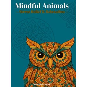 LLC, M Lower Group Mindful Animals: An Adult Coloring Book with Inspiring Quotes and Zentangle Designs for Stress Relief and Relaxation: 50 Unique Animal and Affirmation ... Positivity (Mindful Coloring Collection) LLC, M Lower Group Mindful Animals: An Adult Coloring Book with Inspiring Quotes and Zentangle Designs for Stress Relief and Relaxation: 50 Unique Animal and Affirmation ... Positivity (Mindful Coloring Collection)
