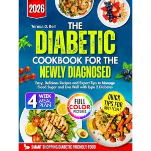 Bell, Teresa D. The Diabetic Cookbook for the Newly Diagnosed 2026: Easy, Delicious Recipes and Expert Tips to Manage Blood Sugar and Live Well with Type 2 Diabetes Bell, Teresa D. The Diabetic Cookbook for the Newly Diagnosed 2026: Easy, Delicious Recipes and Expert Tips to Manage Blood Sugar and Live Well with Type 2 Diabetes