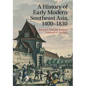 Andaya, Barbara Watson A History of Early Modern Southeast Asia, 1400–1830 Andaya, Barbara Watson A History of Early Modern Southeast Asia, 1400–1830
