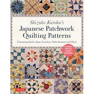 Shizuko Kuroha 's Japanese Patchwork Quilting Patterns: Charming Quilts, Bags, Pouches, Table Runners and More Shizuko Kuroha 's Japanese Patchwork Quilting Patterns: Charming Quilts, Bags, Pouches, Table Runners and More