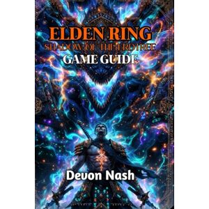 Nash, Devon ELDEN RING SHADOW OF THE ERDTREE GAME GUIDE: Master Every Boss, Build, and Challenge Nash, Devon ELDEN RING SHADOW OF THE ERDTREE GAME GUIDE: Master Every Boss, Build, and Challenge