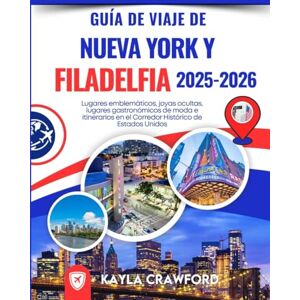 Crawford, Kayla Guía De Viaje De Nueva York y Filadelfia 2025-2026: Lugares emblemáticos, joyas ocultas, lugares gastronómicos de moda e itinerarios en el Corredor Histórico de Estados Unidos Crawford, Kayla Guía De Viaje De Nueva York y Filadelfia 2025-2026: Lugares emblemáticos, joyas ocultas, lugares gastronómicos de moda e itinerarios en el Corredor Histórico de Estados Unidos