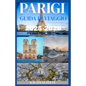 Steve, Kai Atlas PARIGI GUIDA DI VIAGGIO 2025-2026: Scopri la magia di Parigi: scopri monumenti iconici, tesori nascosti e segreti locali con i consigli degli esperti per un'autentica esperienza parigina. Steve, Kai Atlas PARIGI GUIDA DI VIAGGIO 2025-2026: Scopri la magia di Parigi: scopri monumenti iconici, tesori nascosti e segreti locali con i consigli degli esperti per un'autentica esperienza parigina.