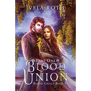 Roth Blood Union Part One: A Fantasy Romance: 5 (Blood Grace) Roth Blood Union Part One: A Fantasy Romance: 5 (Blood Grace)