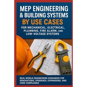 Network, Practicing Engineers MEP Engineering & Building Systems by Use Cases for Mechanical, Electrical, Plumbing, Fire Alarm, and Low-Voltage Systems: Real-World Scenarios for ... and Code (Practical Engineering Series) Network, Practicing Engineers MEP Engineering & Building Systems by Use Cases for Mechanical, Electrical, Plumbing, Fire Alarm, and Low-Voltage Systems: Real-World Scenarios for ... and Code (Practical Engineering Series)