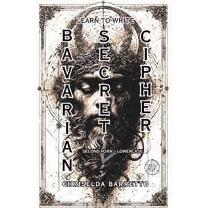 Barretto, Chriselda Learn To Write Bavarian Secret Cipher Second Form (Illustrated): Educational Workbooks. Secret Societies & Fraternities. Illuminati Cipher. Script ... & Scripts. (LTW Language Learning Series) Barretto, Chriselda Learn To Write Bavarian Secret Cipher Second Form (Illustrated): Educational Workbooks. Secret Societies & Fraternities. Illuminati Cipher. Script ... & Scripts. (LTW Language Learning Series)