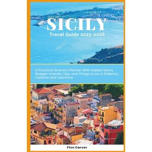 Carver, Finn Sicily Travel Guide 2025-2026: A Practical Itinerary Planner with Hidden Gems, Budget-Friendly Tips, and Things to Do in Palermo, Catania, and Taormina (Go Here Travel Guides) Carver, Finn Sicily Travel Guide 2025-2026: A Practical Itinerary Planner with Hidden Gems, Budget-Friendly Tips, and Things to Do in Palermo, Catania, and Taormina (Go Here Travel Guides)