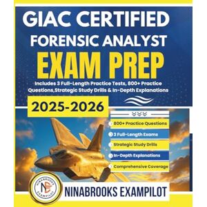 Exampilot, Ninabrooks GIAC CERTIFIED FORENSIC ANALYST EXAM PREP 2025-2026: Includes 3 Full-Length Practice Tests, 800+ Practice Questions, Strategic Study Drills & In-Depth Explanations Exampilot, Ninabrooks GIAC CERTIFIED FORENSIC ANALYST EXAM PREP 2025-2026: Includes 3 Full-Length Practice Tests, 800+ Practice Questions, Strategic Study Drills & In-Depth Explanations