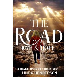 Henderson, Linda The Road of Love & Hope: The Journey of Child Loss Henderson, Linda The Road of Love & Hope: The Journey of Child Loss