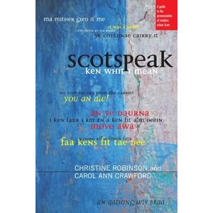 Robinson Scotspeak: A Guide to the Pronunciation of Modern Urban Scots Robinson Scotspeak: A Guide to the Pronunciation of Modern Urban Scots