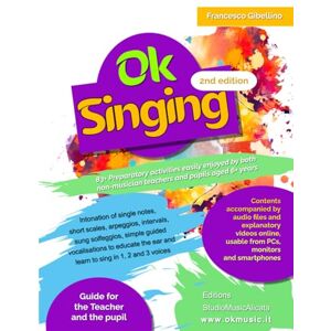 Gibellino Prof, Francesco Ok Singing: 83+ Preparatory activities easily enjoyed by both non-musician teachers and pupils aged 6+ years Gibellino Prof, Francesco Ok Singing: 83+ Preparatory activities easily enjoyed by both non-musician teachers and pupils aged 6+ years
