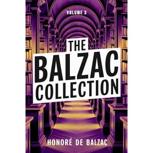 de Balzac, Honoré The Balzac Collection Volume 3: A New Translation de Balzac, Honoré The Balzac Collection Volume 3: A New Translation