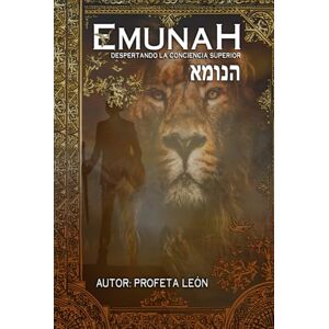 PROFETA LEON, JORGE MERCEDES Emunah: Despertando la Conciencia Superior PROFETA LEON, JORGE MERCEDES Emunah: Despertando la Conciencia Superior