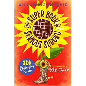 Shortz, Will Will Shortz Presents The Super Book of Serious Sudoku: 300 Challenging Puzzles Shortz, Will Will Shortz Presents The Super Book of Serious Sudoku: 300 Challenging Puzzles
