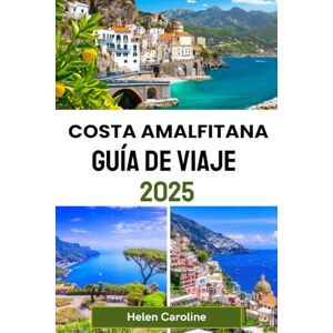 Caroline, Helen COSTA AMALFITANA Guía de viaje 2025: Explora Positano, Amalfi, Ravello y más con consejos locales, lugares imperdibles y experiencias inolvidables. Caroline, Helen COSTA AMALFITANA Guía de viaje 2025: Explora Positano, Amalfi, Ravello y más con consejos locales, lugares imperdibles y experiencias inolvidables.