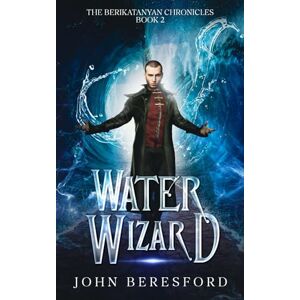 Beresford, John Water Wizard (The Berikatanyan Chronicles) Beresford, John Water Wizard (The Berikatanyan Chronicles)