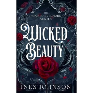 Johnson, Ines Wicked Beauty: a Wicked Fairytale Retelling Romantasy (Wicked Evermore) Johnson, Ines Wicked Beauty: a Wicked Fairytale Retelling Romantasy (Wicked Evermore)
