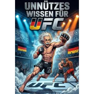 Maddox, Charles R. Unnützes Wissen über UFC: Mehr als 250 skurrile und lustige Fakten über die UFC, die du (vielleicht) noch nicht kanntest – das ideale Geschenk für MMA-Fans und Oktagon-Liebhaber Maddox, Charles R. Unnützes Wissen über UFC: Mehr als 250 skurrile und lustige Fakten über die UFC, die du (vielleicht) noch nicht kanntest – das ideale Geschenk für MMA-Fans und Oktagon-Liebhaber