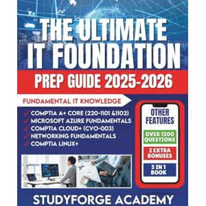 ACADEMY, STUDYFORGE THE ULTIMATE IT FOUNDATION PREP GUIDE: CompTIA A+ Core 1 (220-1101 & 1102) ComPTIA Cloud+ (CVO-003) Microsoft Azure Fundamentals ComPTIA Linux+ Networking Fundamentals ACADEMY, STUDYFORGE THE ULTIMATE IT FOUNDATION PREP GUIDE: CompTIA A+ Core 1 (220-1101 & 1102) ComPTIA Cloud+ (CVO-003) Microsoft Azure Fundamentals ComPTIA Linux+ Networking Fundamentals
